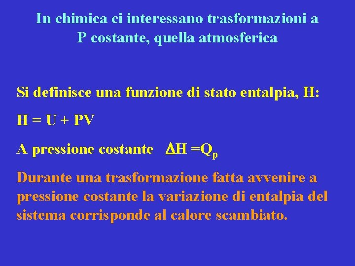 In chimica ci interessano trasformazioni a P costante, quella atmosferica Si definisce una funzione