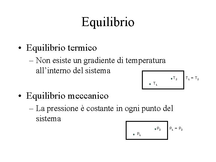 Equilibrio • Equilibrio termico – Non esiste un gradiente di temperatura all’interno del sistema