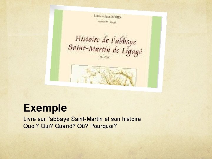 Exemple Livre sur l’abbaye Saint-Martin et son histoire Quoi? Quand? Oû? Pourquoi? 