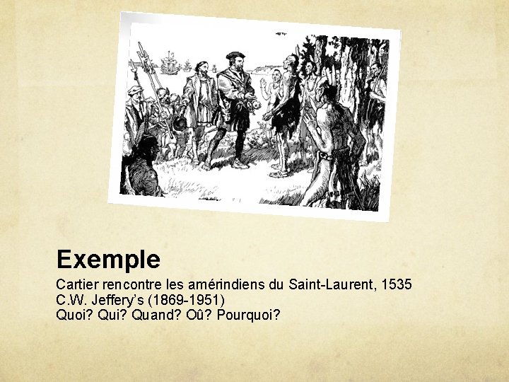 Exemple Cartier rencontre les amérindiens du Saint-Laurent, 1535 C. W. Jeffery’s (1869 -1951) Quoi?