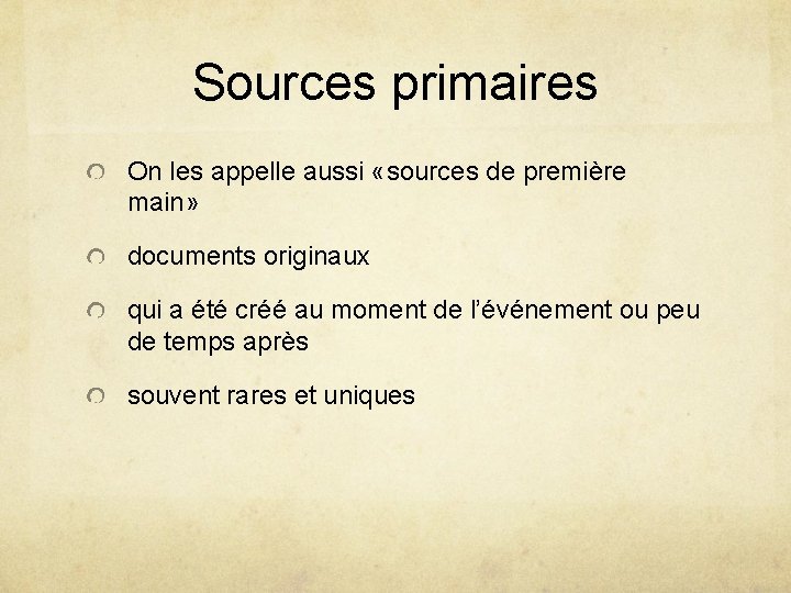 Sources primaires On les appelle aussi «sources de première main» documents originaux qui a