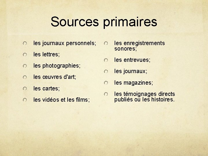 Sources primaires les journaux personnels; les lettres; les photographies; les œuvres d'art; les cartes;