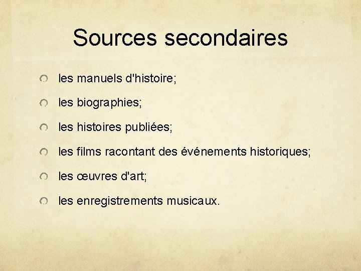 Sources secondaires les manuels d'histoire; les biographies; les histoires publiées; les films racontant des