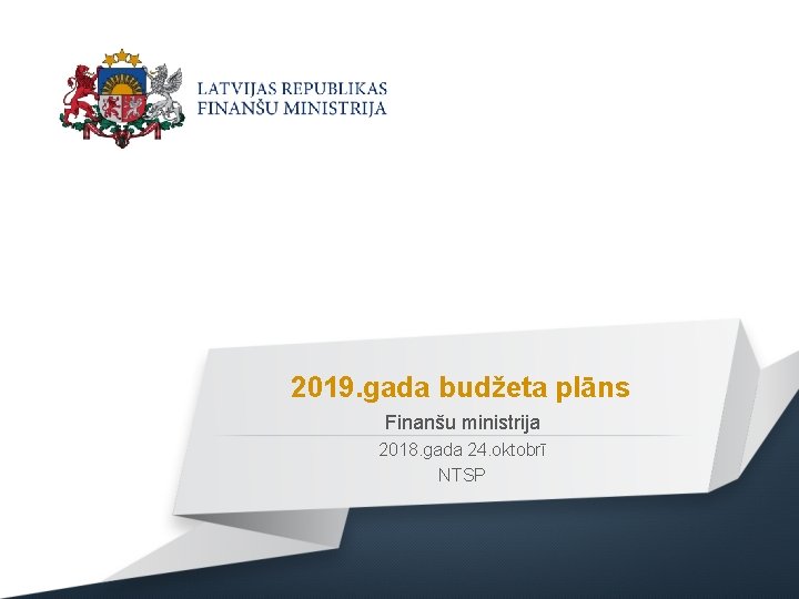 2019. gada budžeta plāns Finanšu ministrija 2018. gada 24. oktobrī NTSP 