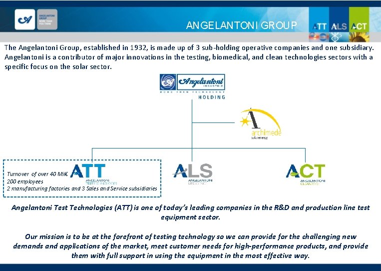 ANGELANTONI GROUP The Angelantoni Group, established in 1932, is made up of 3 sub-holding