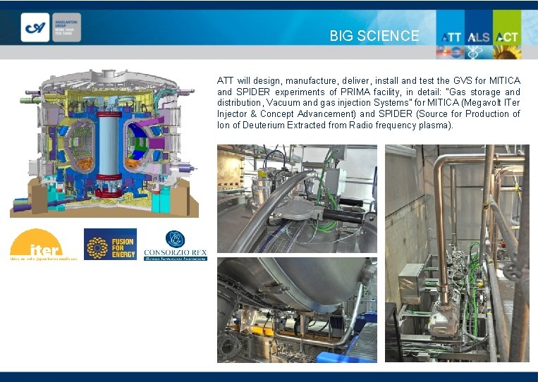 BIG SCIENCE ATT will design, manufacture, deliver, install and test the GVS for MITICA