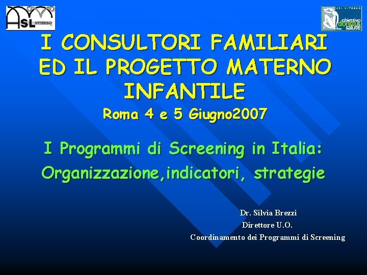 I CONSULTORI FAMILIARI ED IL PROGETTO MATERNO INFANTILE Roma 4 e 5 Giugno 2007