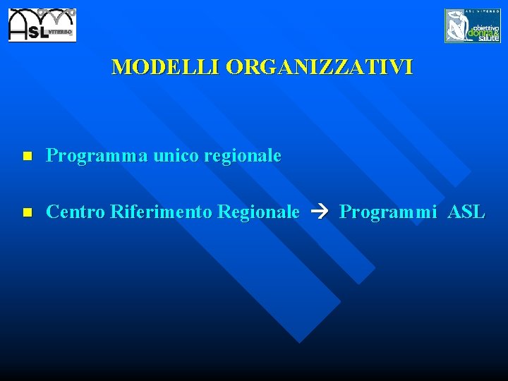 MODELLI ORGANIZZATIVI n Programma unico regionale n Centro Riferimento Regionale Programmi ASL 