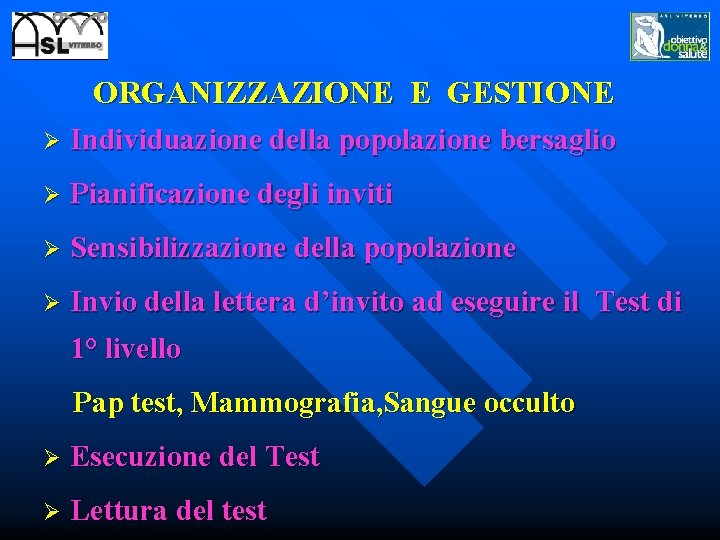 ORGANIZZAZIONE E GESTIONE Ø Individuazione della popolazione bersaglio Ø Pianificazione degli inviti Ø Sensibilizzazione