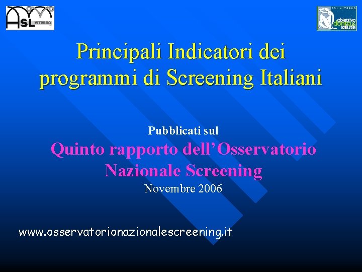 Principali Indicatori dei programmi di Screening Italiani Pubblicati sul Quinto rapporto dell’Osservatorio Nazionale Screening