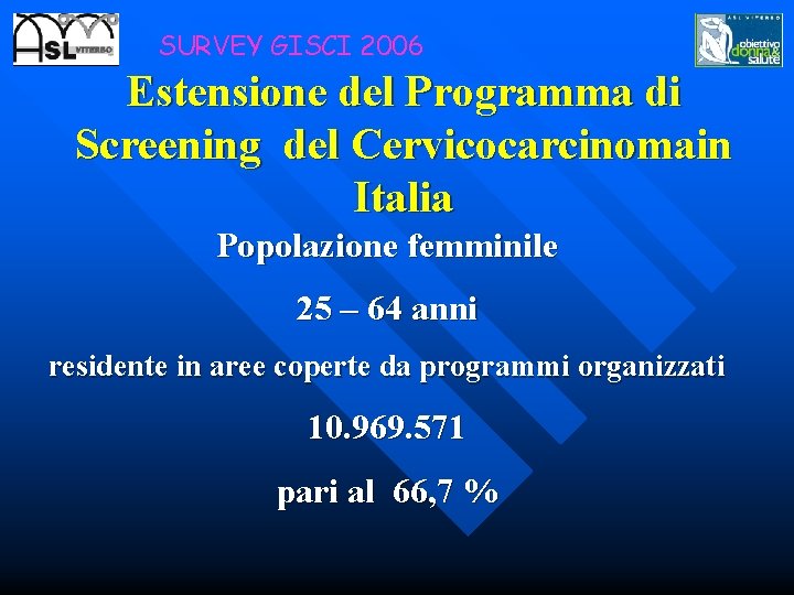SURVEY GISCI 2006 Estensione del Programma di Screening del Cervicocarcinomain Italia Popolazione femminile 25