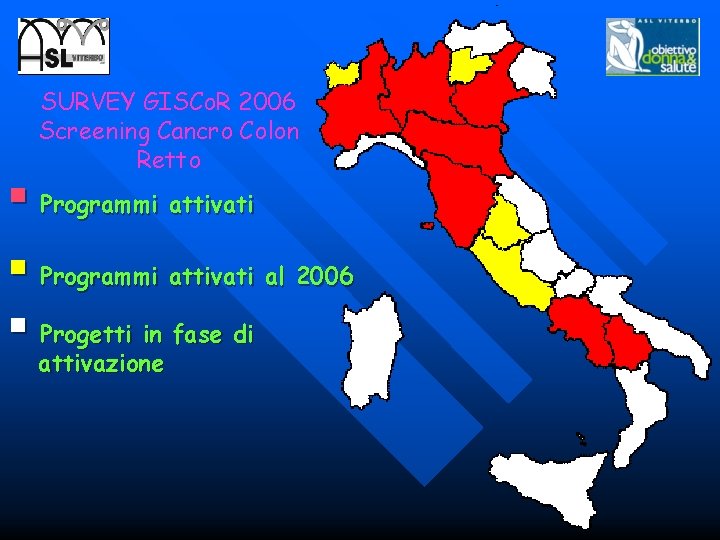 SURVEY GISCo. R 2006 Screening Cancro Colon Retto § Programmi attivati al 2006 §