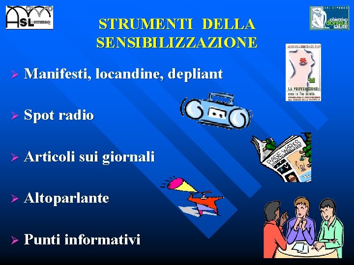 STRUMENTI DELLA SENSIBILIZZAZIONE Ø Manifesti, locandine, depliant Ø Spot radio Ø Articoli sui giornali