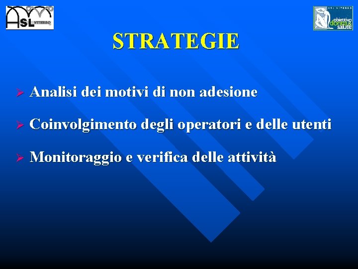 STRATEGIE Ø Analisi dei motivi di non adesione Ø Coinvolgimento degli operatori e delle