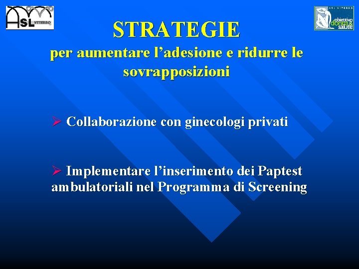 STRATEGIE per aumentare l’adesione e ridurre le sovrapposizioni Ø Collaborazione con ginecologi privati Ø