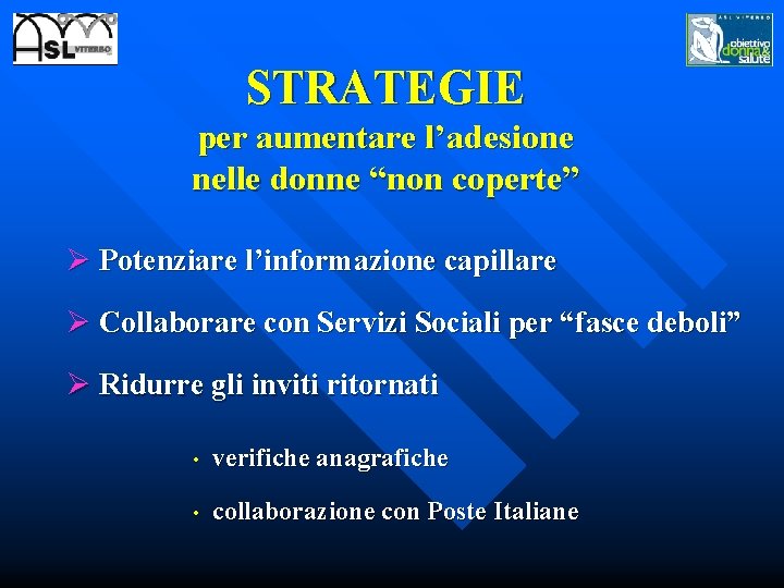 STRATEGIE per aumentare l’adesione nelle donne “non coperte” Ø Potenziare l’informazione capillare Ø Collaborare