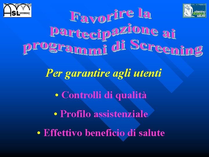 Per garantire agli utenti • Controlli di qualità • Profilo assistenziale • Effettivo beneficio