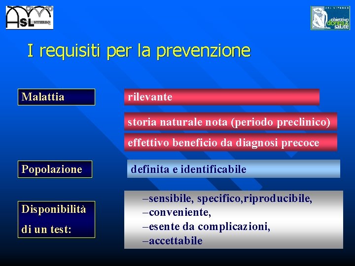 I requisiti per la prevenzione Malattia rilevante storia naturale nota (periodo preclinico) effettivo beneficio