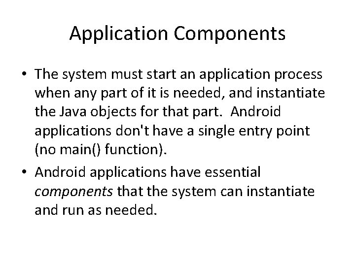 Application Components • The system must start an application process when any part of