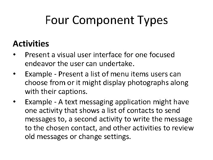 Four Component Types Activities • • • Present a visual user interface for one