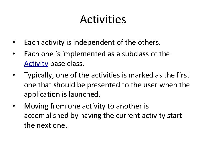 Activities • • Each activity is independent of the others. Each one is implemented