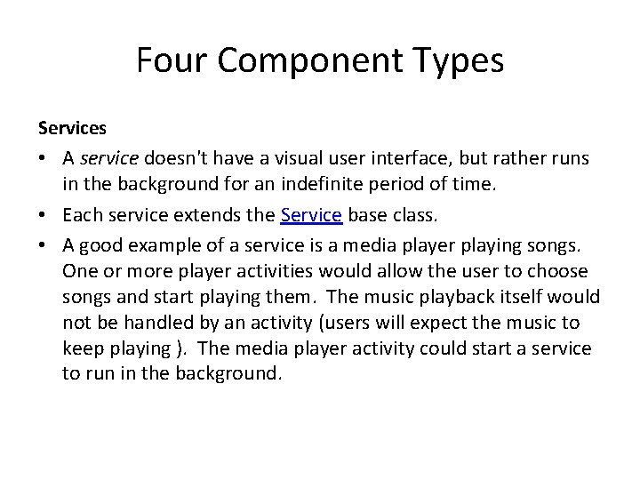 Four Component Types Services • A service doesn't have a visual user interface, but