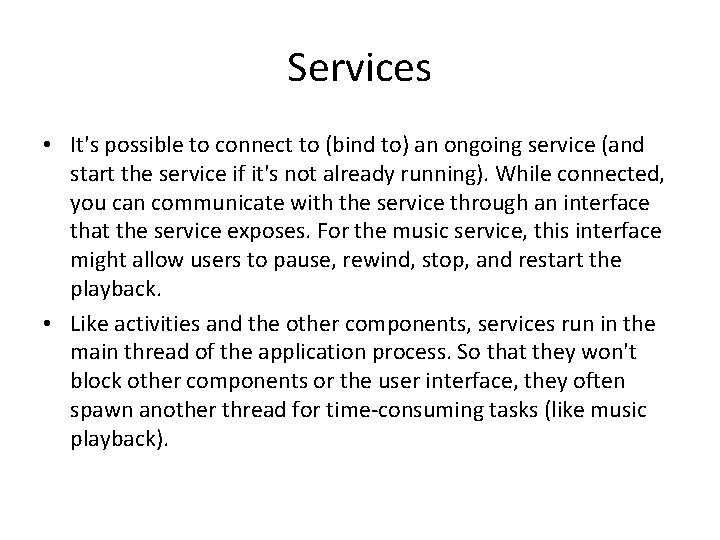Services • It's possible to connect to (bind to) an ongoing service (and start