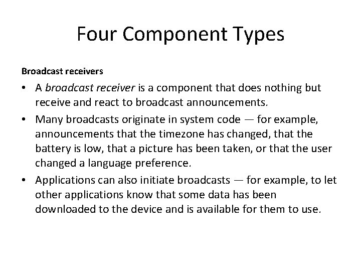 Four Component Types Broadcast receivers • A broadcast receiver is a component that does