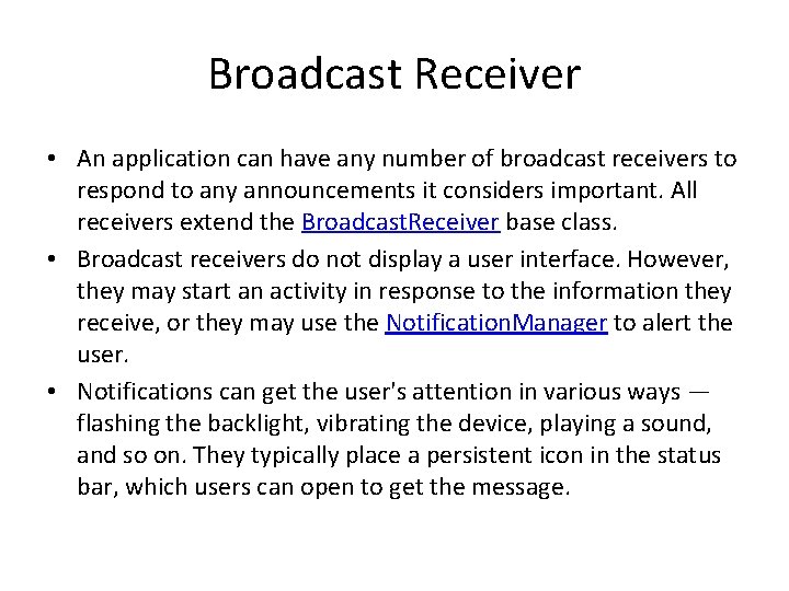 Broadcast Receiver • An application can have any number of broadcast receivers to respond