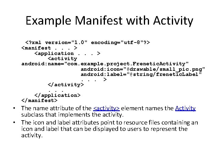 Example Manifest with Activity <? xml version="1. 0" encoding="utf-8"? > <manifest. . . >