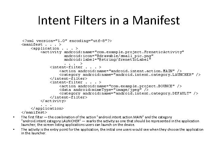 Intent Filters in a Manifest • • <? xml version="1. 0" encoding="utf-8"? > <manifest.