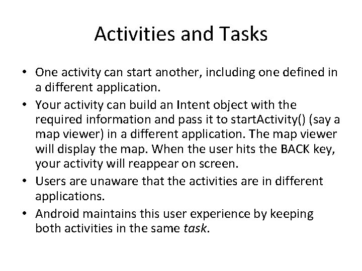 Activities and Tasks • One activity can start another, including one defined in a