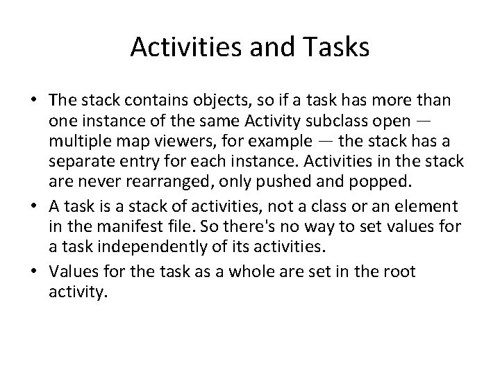 Activities and Tasks • The stack contains objects, so if a task has more