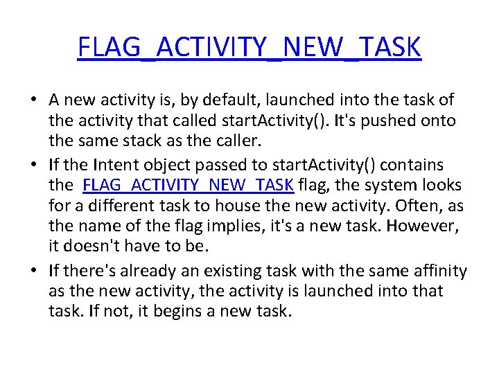 FLAG_ACTIVITY_NEW_TASK • A new activity is, by default, launched into the task of the
