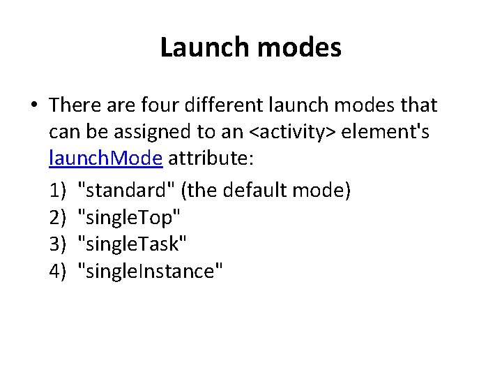 Launch modes • There are four different launch modes that can be assigned to