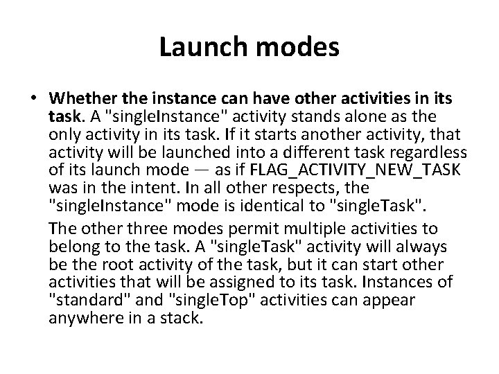 Launch modes • Whether the instance can have other activities in its task. A