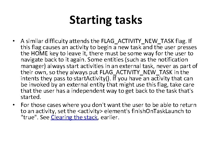 Starting tasks • A similar difficulty attends the FLAG_ACTIVITY_NEW_TASK flag. If this flag causes