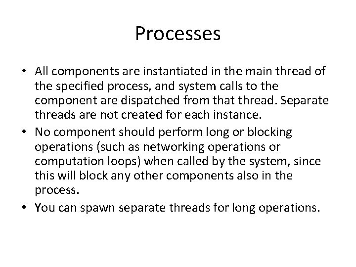 Processes • All components are instantiated in the main thread of the specified process,