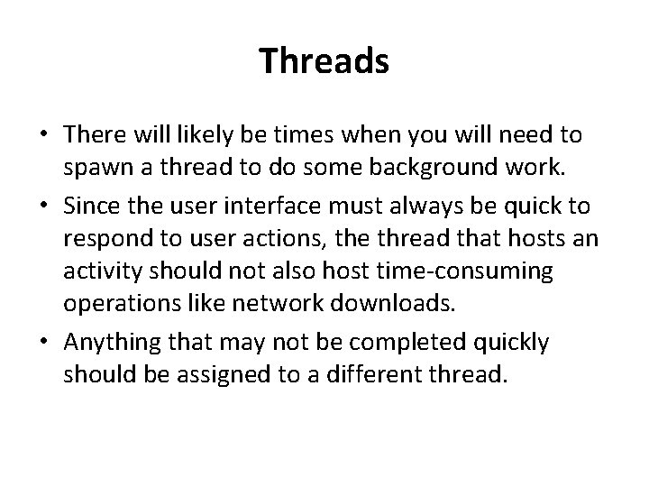 Threads • There will likely be times when you will need to spawn a