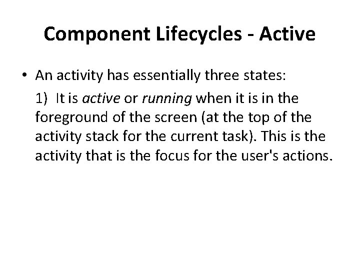 Component Lifecycles - Active • An activity has essentially three states: 1) It is