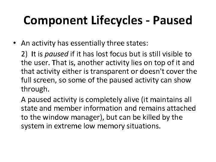 Component Lifecycles - Paused • An activity has essentially three states: 2) It is