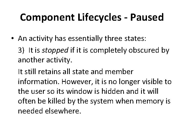 Component Lifecycles - Paused • An activity has essentially three states: 3) It is