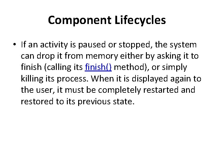 Component Lifecycles • If an activity is paused or stopped, the system can drop