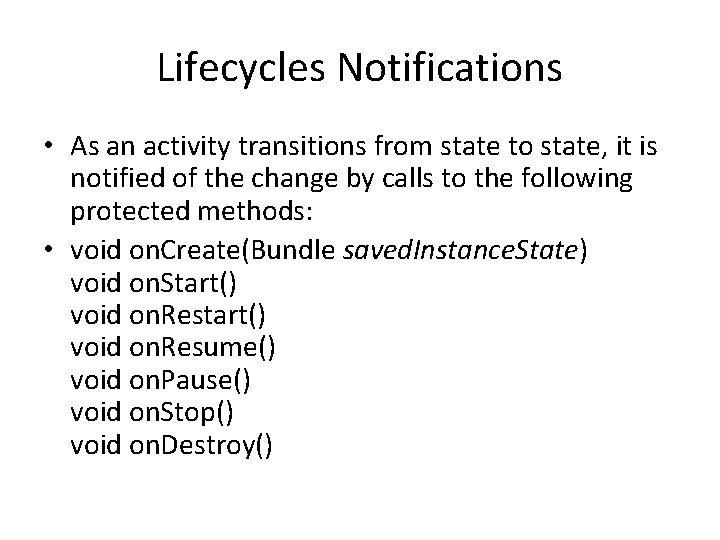 Lifecycles Notifications • As an activity transitions from state to state, it is notified