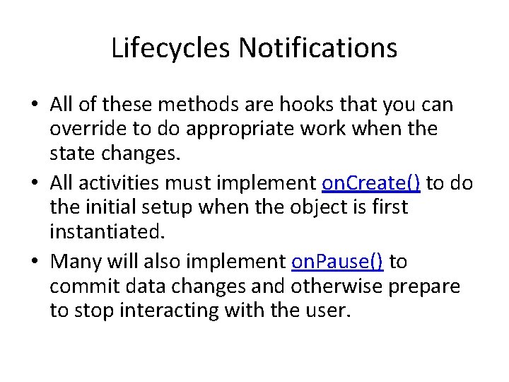 Lifecycles Notifications • All of these methods are hooks that you can override to