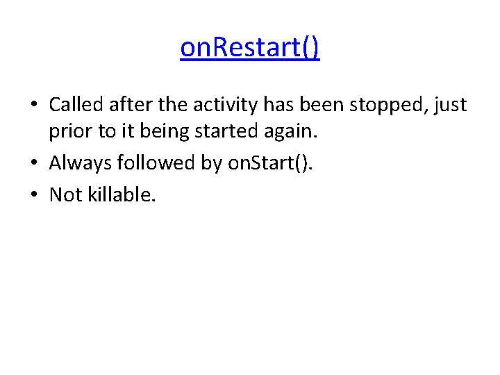 on. Restart() • Called after the activity has been stopped, just prior to it
