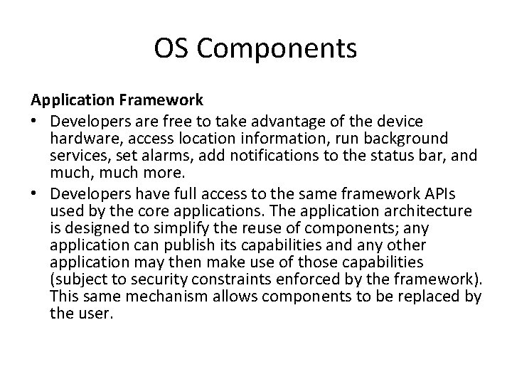 OS Components Application Framework • Developers are free to take advantage of the device