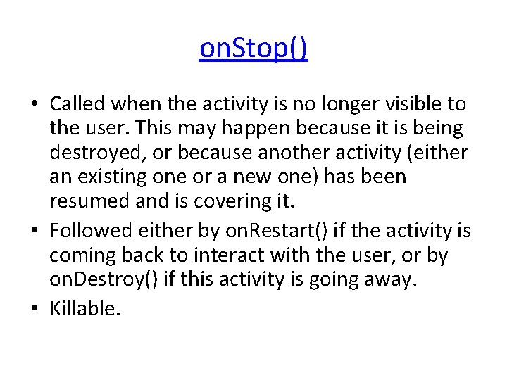 on. Stop() • Called when the activity is no longer visible to the user.