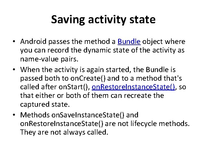 Saving activity state • Android passes the method a Bundle object where you can