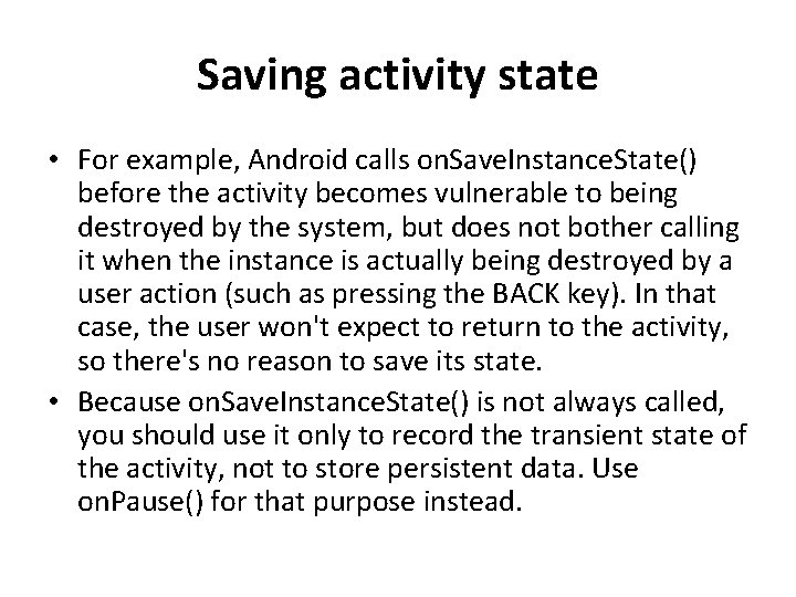 Saving activity state • For example, Android calls on. Save. Instance. State() before the